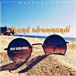 Wavemaster - Sthand’Ubumnand ft DJ SK & Muji